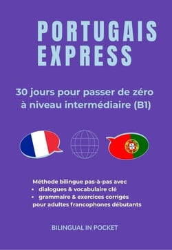 Portugais Express : 30 Jours pour Passer de Zéro à Niveau Intermédiaire (B1)