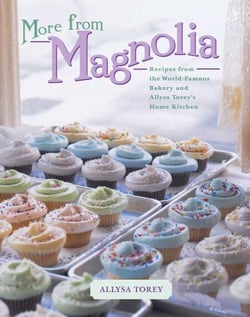 More From Magnolia - Recipes from the World Famous Bakery and Allysa To