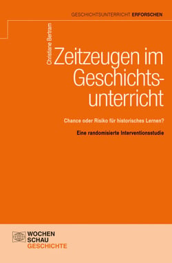 Zeitzeugen im Geschichtsunterricht - Chance oder Risiko für historisches Lernen? Eine randomisierte Interventionsstudie