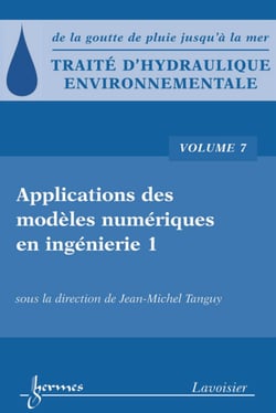 Traité d'hydraulique environnementale - Volume 7 - Applications des modèles numériques en ingénierie 1