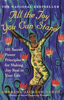 All the Joy You Can Stand - 101 Sacred Power Principles for Making Joy Real in Your Life