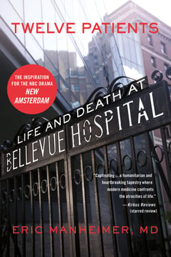 Twelve Patients - Life and Death at Bellevue Hospital (The Inspiration for the NBC