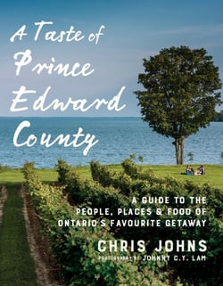 A Taste of Prince Edward County - A Guide to the People, Places &amp; Food of Ontario's Favourite Getaway