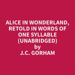 Alice in Wonderland, Retold in Words of One Syllable (Unabridged)