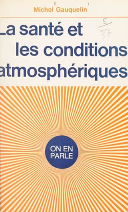 La santé et les conditions atmosphériques - La biométéorologie