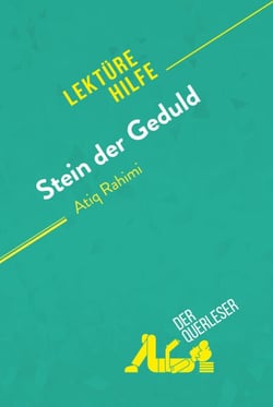 Stein der Geduld von Atiq Rahimi (Lektürehilfe) - Detaillierte Zusammenfassung, Personenanalyse und Interpretation
