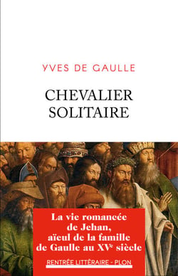 Chevalier solitaire -  La vie romancée de Jehan, aïeul de la famille de Gaulle - La vie romancée de Jehan, aïeul de la famille de Gaulle