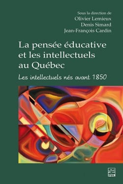 La pensée éducative et les intellectuels au Québec - Les intellectuels nés avant 1850