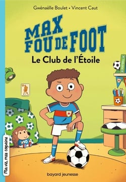 Max fou de foot, Tome 01 - Le club de l'étoile