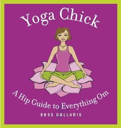 Yoga Chick - A Hip Guide to Everything Om