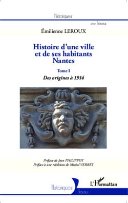 Histoire d'une ville et de ses habitants : Nantes - Tome I : des origines à 1914