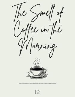 The Smell of Coffee in the Morning And Other Bilingual Norwegian-English Stories For Beginners