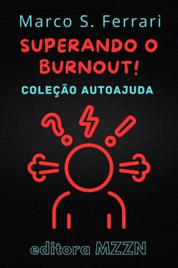 Superando o Burnout! : Um Guia Prático para Diagnóstico e Tratamento - Coleção MZZN Autoajuda, #4