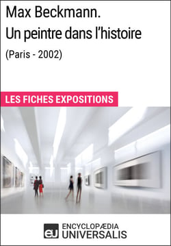 Max Beckmann. Un peintre dans l'histoire (Paris - 2002) - Les Fiches Exposition d'Universalis
