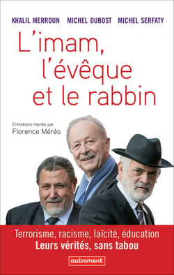 L'imam, l'évêque et le rabbin - Terrorisme, racisme, laïcité, éducation. Leurs vérités, sans tabou.