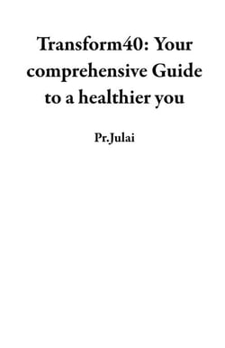 Transform40: Your comprehensive Guide to a healthier you - Personal development for a fulfilling life, #2