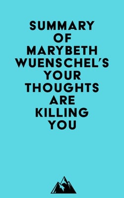 Summary of Marybeth Wuenschel's Your Thoughts are Killing You