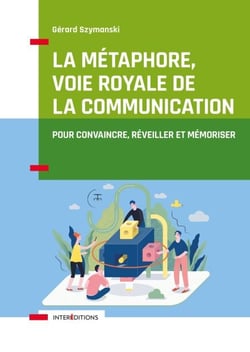 La métaphore, voie royale de la communication - 2e éd. - Pour convaincre, réveiller et mémoriser