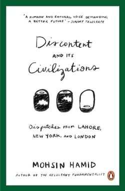 Discontent and Its Civilizations - Dispatches from Lahore, New York and London
