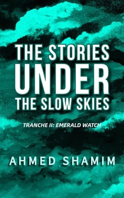 The Stories Under The Slow Skies - Tranche II: Emerald Watch - Slow Skies, #2