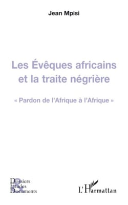 Les Evêques africains et la traite négrière - "Pardon de l'Afrique à l'Afrique"