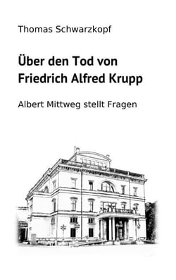 Über den Tod von Friedrich Alfred Krupp - Albert Mittweg stellt Fragen