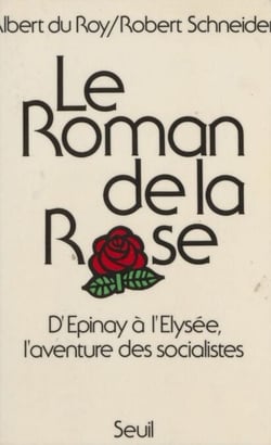 Le Roman de la Rose - D'Épinay à l'Élysée, l'aventure des socialistes