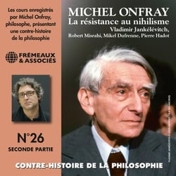 Contre-histoire de la philosophie (Volume 26.2) - La résistance au nihilisme, de Vladimir Jankélévitch à Pierre Hadot, 2e partie - Contre-Histoire de la philosophie, vol. 26 de 8 à 13