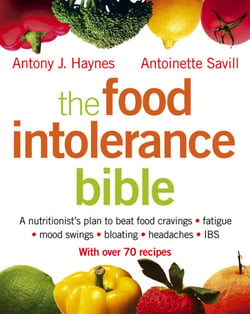 The Food Intolerance Bible - A nutritionist's plan to beat food cravings, fatigue, mood swings, bloating, headaches and IBS
