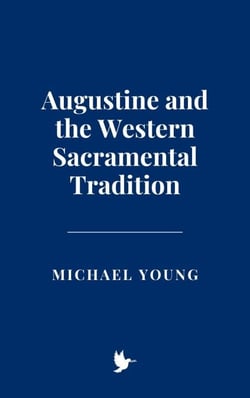 Augustine and the Western Sacramental Tradition