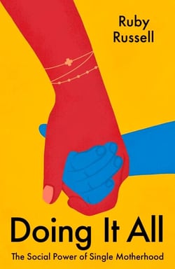 Doing It All - The Social Power of Single Motherhood