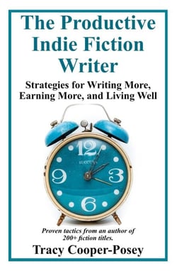 The Productive Indie Fiction Writer: Strategies for Writing More, Earning More, and Living Well - Productive Indie