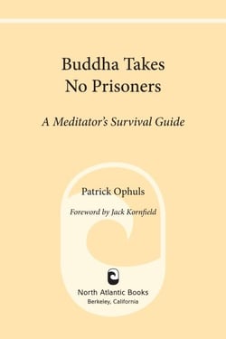 Buddha Takes No Prisoners - A Meditator's Survival Guide