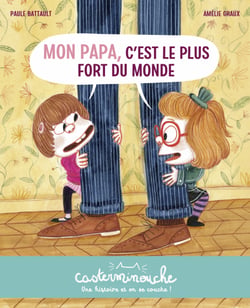 Casterminouche - Mon papa, c'est le plus fort du monde