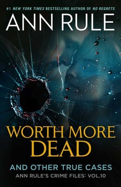 Worth More Dead - And Other True Cases Vol. 10