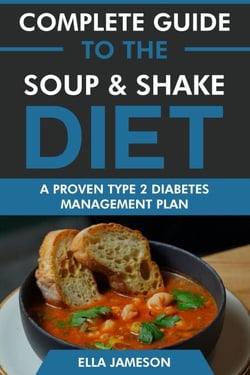 Complete Guide to the Soup &amp; Shake Diet: A Proven Type 2 Diabetes Management Diet Plan