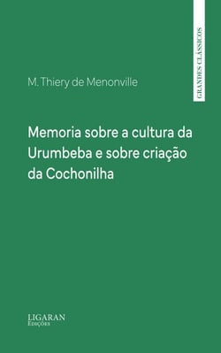 Memoria sobre a cultura da Urumbeba e sobre criação da Cochonilha