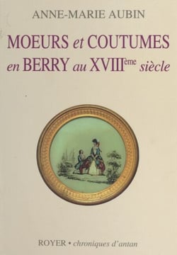 Mœurs et coutumes en Berry au XVIIIe siècle