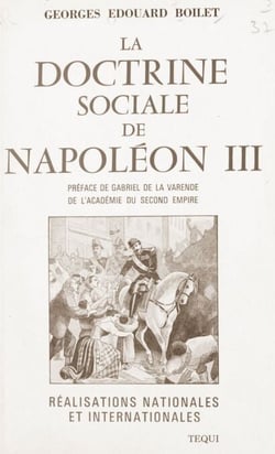 La doctrine sociale de Napoléon III - Réalisations nationales et internationales, documents authentiques