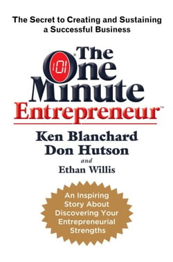 The One Minute Entrepreneur - The Secret to Creating and Sustaining a Successful Business