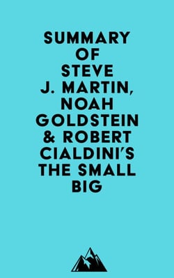 Summary of Steve J. Martin, Noah Goldstein &amp; Robert Cialdini's The Small Big