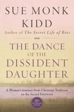 The Dance of the Dissident Daughter - A Woman's Journey from Christian Tradition to the Sacred Feminine