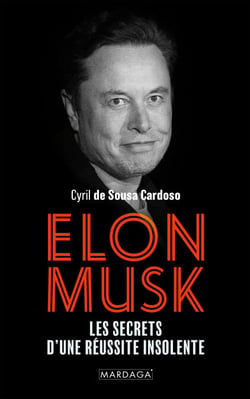 Elon Musk - Les secrets d’une réussite visionnaire : innovation, leadership et stratégies d’un entrepreneur hors norme