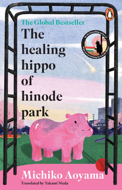 The Healing Hippo Of Hinode Park - From the multi-million-copy bestselling author of WHAT YOU ARE LOOKING FOR IS IN THE LIBRARY