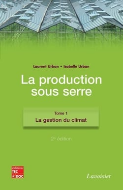La production sous serre. Tome 1 : La gestion du climat