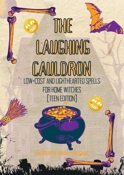 The Laughing Cauldron: Witchcraft for Dummies, Low-Cost and Lighthearted Spells for Home Witches (Teen Edition)