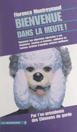 Bienvenue dans la meute ! - Comment répondre à 100 objections adressées à ces féministes, femmes et hommes, solidaires de femmes victimes d'insultes sexistes
