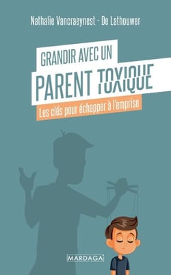 Grandir avec un parent toxique - Comprendre la violence psychique, protéger l’enfant, et reconstruire après l’emprise d’un parent toxique