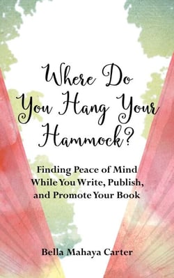 Where Do You Hang Your Hammock? - Finding Peace of Mind While You Write, Publish, and Promote Your Book