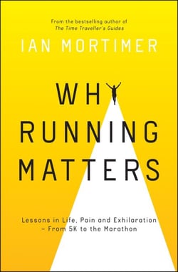 Why Running Matters - Lessons in Life, Pain and Exhilaration – From 5K to the Marathon